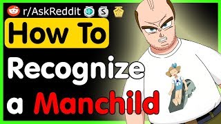 How To Recognize a Manchild - (AskReddit Top Posts | Best Reddit Stories)