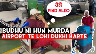 Budhu Ni Hun Murda Airport Te Loki Dukhi Karte