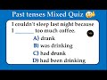 Past tenses Mixed Quiz | Past tenses test | Simple, Perfect, Continuous | No.1 Quality English