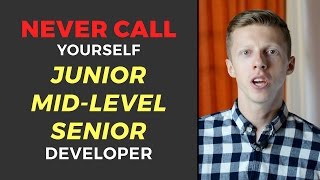 NEVER CALL YOURSELF JUNIOR/MID-LEVEL/SENIOR DEVELOPER | UnbeatableDeveloper.com