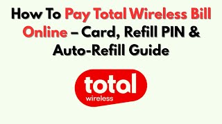 How To Pay Total Wireless Bill Online – Card, Refill PIN & Auto-Refill Guide