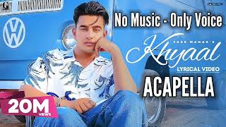 [ACAPELLA] KHYAAL : JASS MANAK acapella - Sharry Nexus | Latest Punjabi Songs | No Music Only Voice