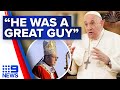 Cardinal George Pell a ‘great guy’, say Pope Francis | 9 News Australia