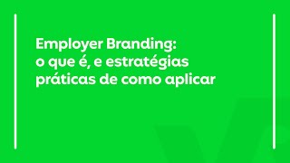 Employer Branding: o que é, e estratégias práticas de como aplicar