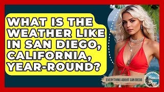 What Is the Weather Like in San Diego, California, Year-Round? | Everything About San Diego