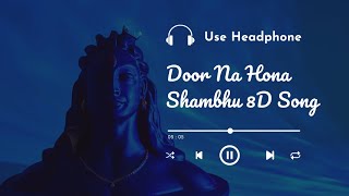 Door Na Hona Shambhu 8D Song | Mahadev 8d Song | Mahakal Song | Mahadev 8d Song | 8D Songs