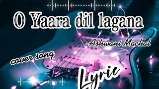 O Yaara Dil Lagana |Ashwani Machal|Cover song| Lyrics| #anandmixlyrics #bollywood #song 2022#new