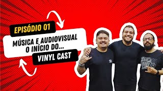 🔴 EPISÓDIO #01 Música e Audiovisual! O início do Vinyl Cast