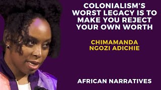 Colonialism's Worst Legacy Is To  Make You Reject Your Own Worth | Chimamanda Ngozi Adichie