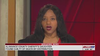 Alamance County sheriff's daughter found guilty of death by distribution