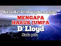 MENGAPA HARUS JUMPA - D'lloyd | Karaoke nada pria | Lirik