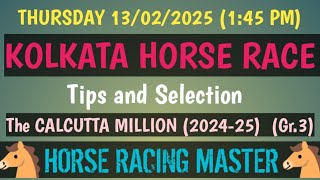 THURSDAY 13/02/2025🤙 KOLKATA HORSE RACE 🤙 Tips and Selection 🤙 The CALCUTTA MILLION (2024-25)(Gr.3)🤙