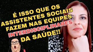 A Função dos Assistentes Sociais nas Equipes Interdisciplinares da Saúde.