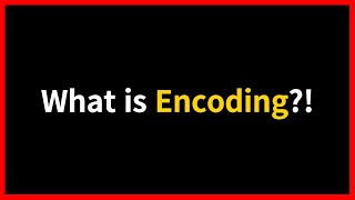 What is Encoding?!