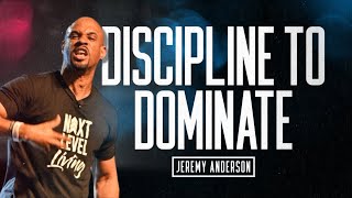 Discipline to Dominate | Motivational Video POWERFUL!!! | Jeremy Anderson