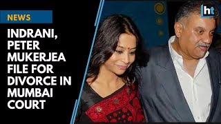 Indrani, Peter Mukerjea file for divorce in Mumbai court