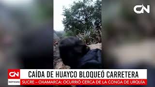 CAÍDA DE HUAYCO BLOQUEÓ CARRETERA SUCRE – OXAMARCA: OCURRIÓ CERCA DE LA CONGA DE URQUÍA