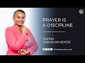 Prayer is a Discipline - Pastor Nsiandumi Ndossi