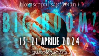 BIG BOOM! 💥 Horoscop 15-21 APRILIE 2024 + INTRO 🌼 Horoscope 15-21 of April 🌸 Astrolog Acvaria