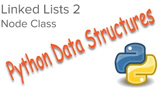 Python Data Structures - Linked Lists 2 - The Node Class