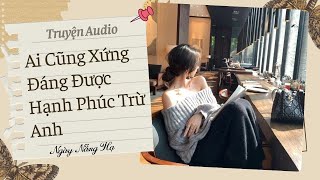[Full Review] AI CŨNG XỨNG ĐÁNG ĐƯỢC HẠNH PHÚC TRỪ ANH | Ngày Nắng Hạ