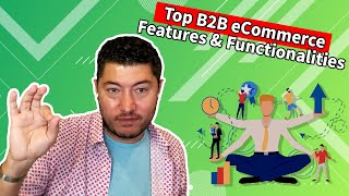 Top B2B eCommerce Features and Functionalities