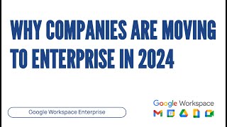 Top Reasons to Upgrade to Google Workspace Enterprise in 2024