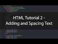 HTML Tutorial 2 - Adding and Spacing Text