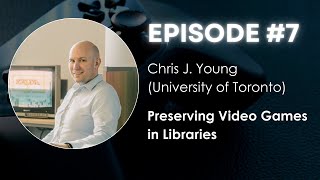 Conversations in Game Studies (CGS) #7: Chris Young - Preserving Video Games in Libraries