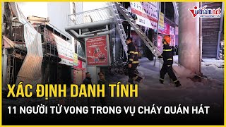 Cơ quan chức năng xác định danh tính 11 người tử vong trong vụ cháy quán hát ở Hà Nội