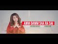 awm dawm sha ra sai n hkum htu seng official lyrics video hd