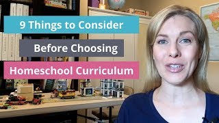 9 Things to Consider Before Choosing Homeschool Curriculum