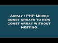 Array : PHP Merge const arrays to new const array without nesting