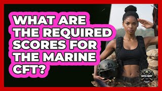 What Are The Required Scores For The Marine CFT?