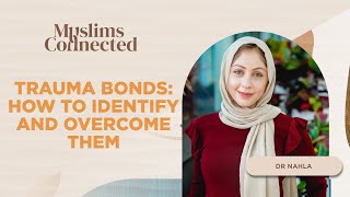 Trauma Bonds and how to heal from them - Dr Nahla
