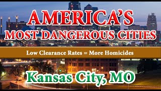 How Safe is Kansas City MO? Low Clearance Rates = High Homicide Rates
