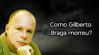 COMO GILBERTO BRAGA MORREU?