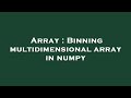 Array : Binning multidimensional array in numpy