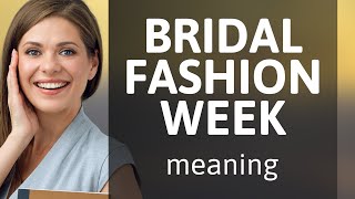 Unlocking the Elegance: Bridal Fashion Week Explained