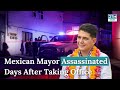 MEXICO: Mayor of Guerrero's Capital ASSASSINATED Six Days Into Office | DRM News | AC1G