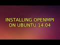 Ubuntu: Installing openmpi on Ubuntu 14.04