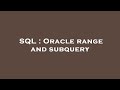 SQL : Oracle range and subquery