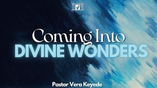 Coming into Divine Wonders || Pastor Vera Keyede || Sunday Service