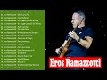 ErosRamazzotti greatest hits full album 2022 - ErosRamazzotti best songs