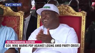 (WATCH) Gov. Wike Warns PDP Against Losing Amid Party Crisis