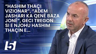 “Hashim Thaçi vizionar”, “Adem Jashari ka qenë baza jonë”, Geci tregon si e njohu Hashim Thaçin e...