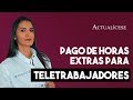 Reconocimiento de horas extras y dominicales para teletrabajadores