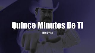 Sergio Vega - Quince Minutos De Ti (LETRA)