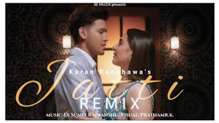 Jatti Remix Karan Randhawa | Karan Randhawa New Song | SR Music , Pratham r.k. | Re Muzik