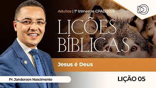 EBD Lição 5 Jesus é Deus - Adultos CPAD